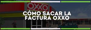 Haz tu facturación OXXO | ¡Obtén tu factura fácil aquí!