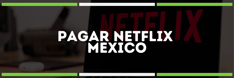 Imagen: Pagar Netflix en México | ¡todos los métodos aquí!