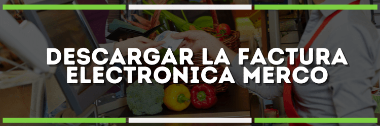 Cómo descargar la factura electronica Merco